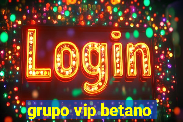 grupo vip betano